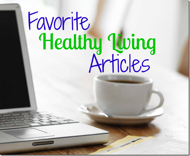 Favorite Healthy Living Articles - via www.simply-nicole.com