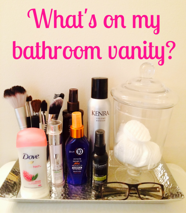 What's on my bathroom vanity?