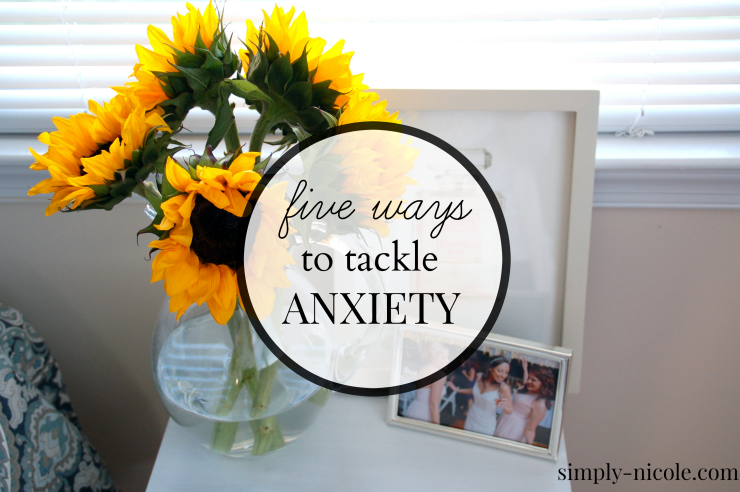 5 Ways to Tackle Anxiety at simply-nicole.com