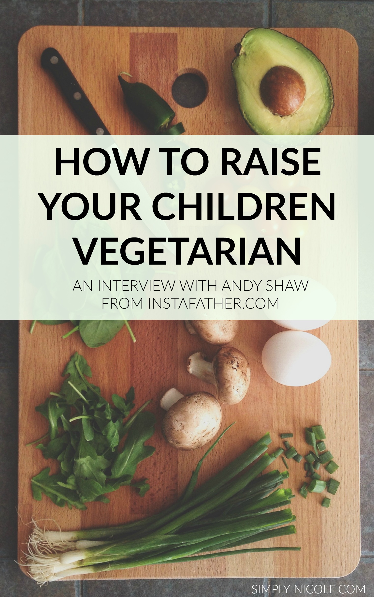 Raising your children vegetarian, an interview with Andy Shaw via simply-nicole.com